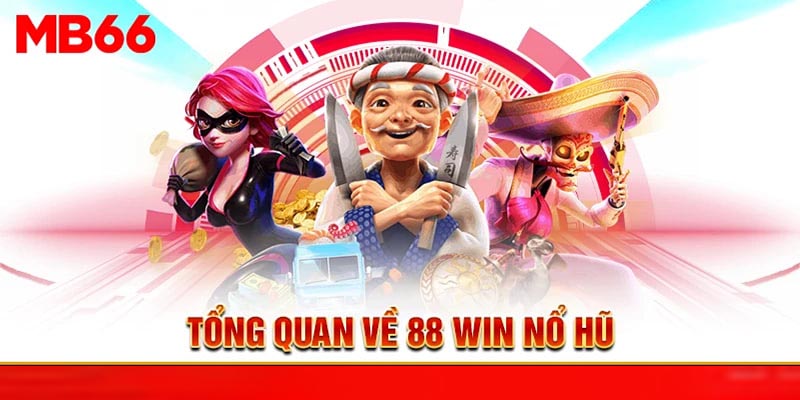 Tổng quan về 88 Win nổ hũ